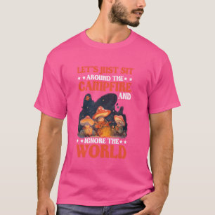 T-shirt Asseyons-Nous Juste Autour Du Feu De Campagne Et I