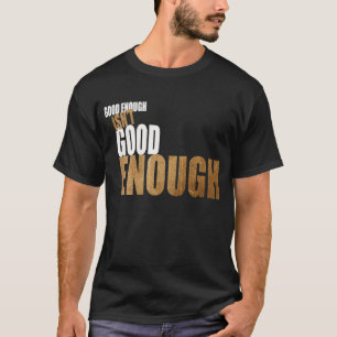 T-shirt Assez bon n'est pas assez bon
