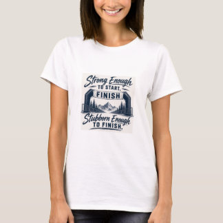 T-shirt Assez fort pour commencer Assez têtu pour finir 