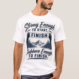 T-shirt Assez fort pour commencer Assez têtu pour finir