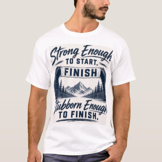 T-shirt Assez fort pour commencer Assez têtu pour finir 
