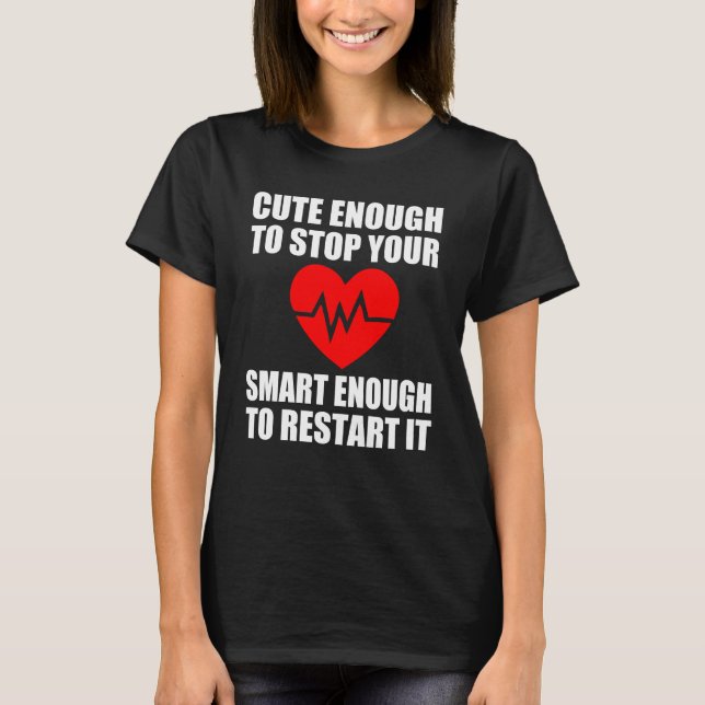 T-shirt Assez mignon pour arrêter votre coeur, assez Smart (Devant)