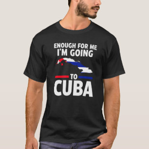 T-shirt assez pour moi je vais à Cuba drapeau cubain