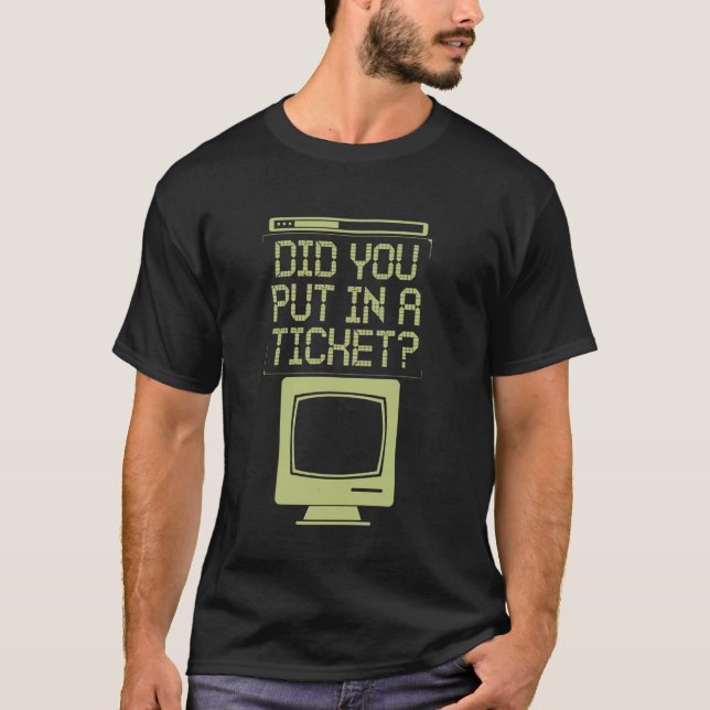 T-shirt Assistance Informatique Avez-vous Mis Un Ticket (Devant)
