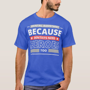 T-shirt Assistant dentaire parce que les dentistes ont bes