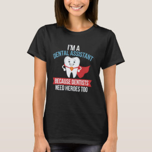 T-shirt Assistant dentaire parce que les dentistes ont bes
