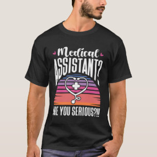 T-shirt Assistant Médicale Êtes-vous sérieux