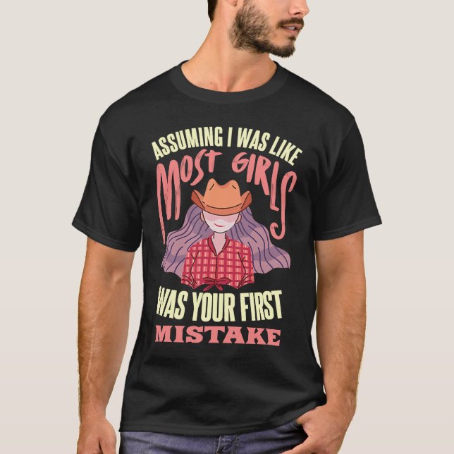 T-shirt Assuming I Was Like Most Girls Was Your First Mist (Devant)