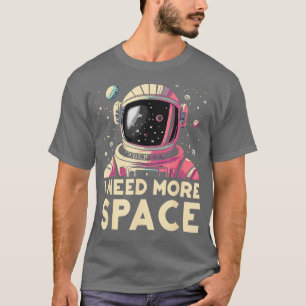 T-shirt Astronaut drôle J'ai besoin de plus Astronome de l