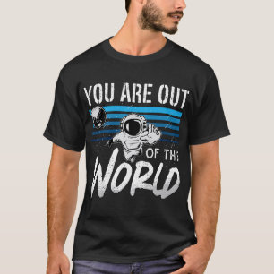 T-shirt Astronomie Aîné Vous Êtes Hors De Ce Monde Aimer S