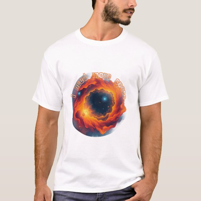 T-shirt Astronomie : Il me faut plus d'espace. (Devant)