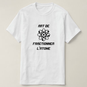 T-shirt Atom avec le texte Art de fractionner l'atome