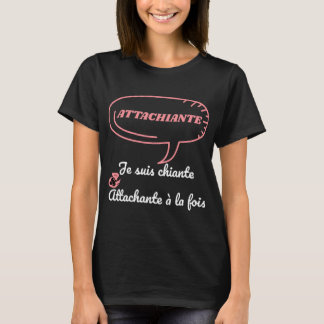 T-shirt Attachiante - Je suis chiante