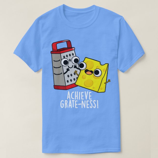 T-shirt Atteindre Gratesse Funny Fromage Puns (Design devant)