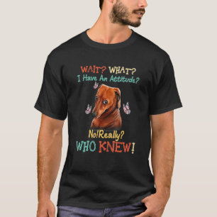 T-shirt Attendez Ce Que J'Ai Une Attitude Pas Vraiment Qui