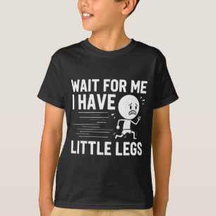 T-shirt Attendez d'avoir des petites jambes et une petite