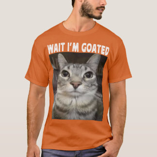 T-shirt Attendez Je suis Goated humour de chat Mème Je sui