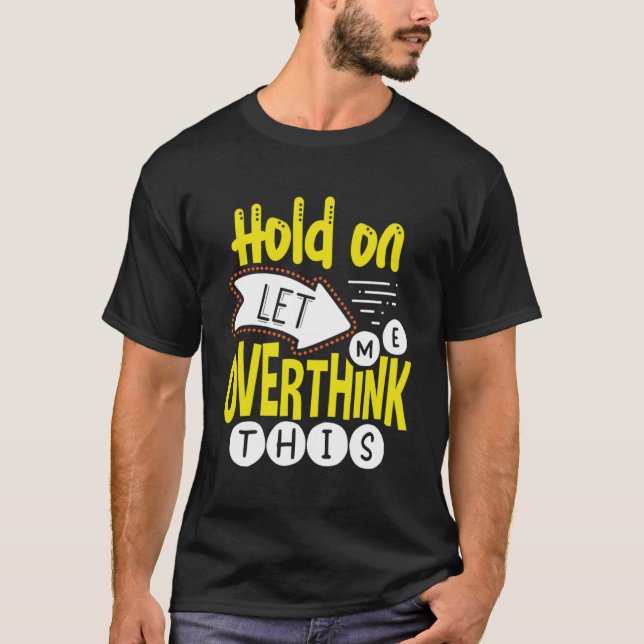 T-shirt Attendez-moi à réfléchir à ce surpenseur (Devant)