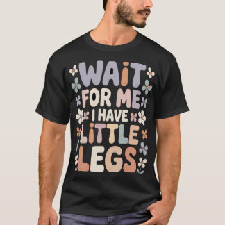 T-shirt Attendez-Moi J'Ai De Petites Jambes Citation Migno