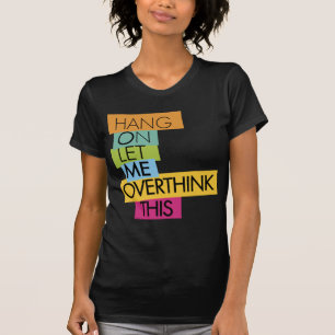 T-shirt Attendez. Permettez-moi d'y réfléchir.