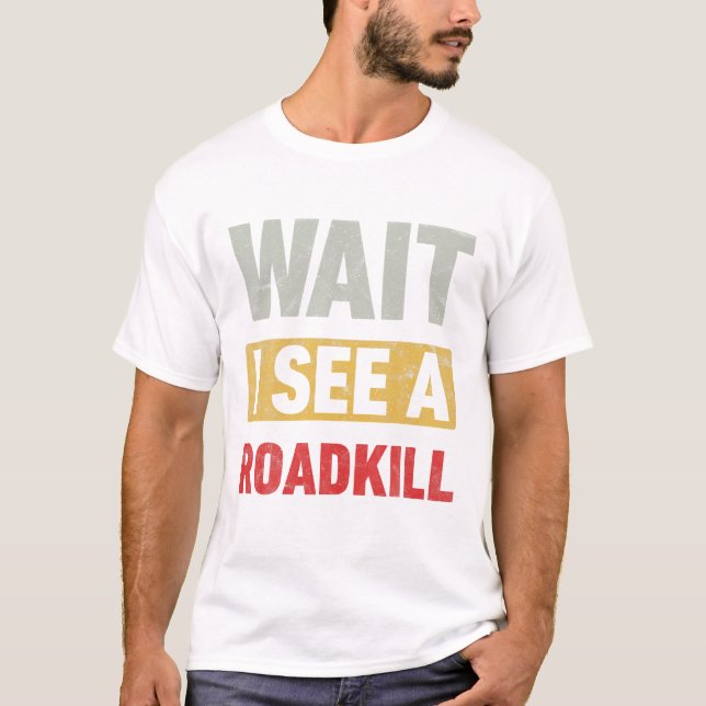 T-shirt Attends de voir un amusant Roadkill (Devant)