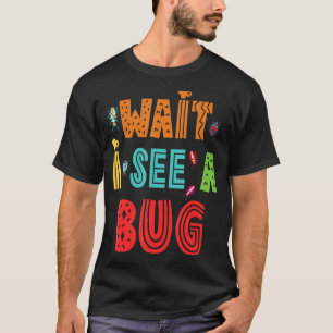 T-shirt Attends De Voir Un Bogue Entomologie Insectes