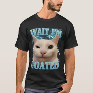 T-shirt Attends je suis Goated Cat Drôle de Mème de Chat p