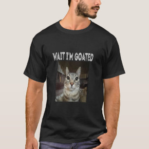 T-shirt Attends, je suis Goated chat humour mème