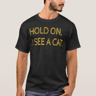 T-shirt Attends Je Vois Un Chat Chat Sayings Sarcastiques