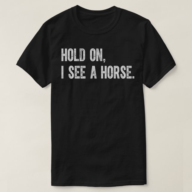 T-shirt Attends, Je Vois Un Cheval. (Design devant)