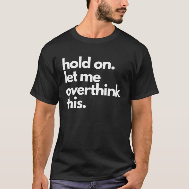 T-shirt Attends, laisse-moi réfléchir à cette apparence de (Devant)