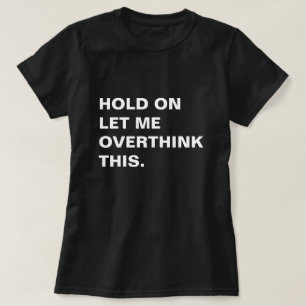 T-shirt Attends, Laisse-Moi Repenser Cela