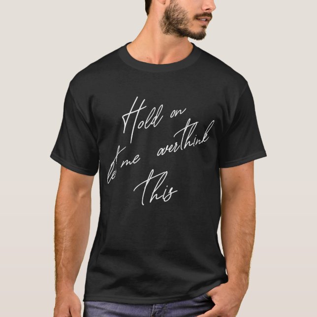 T-shirt Attends, Laisse-Moi Repenser Cela (Devant)