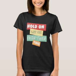 T-shirt Attends, Laisse-Moi Repenser Cela