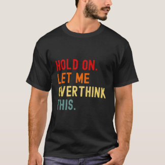 T-shirt Attends, Laisse-Moi Surpenser Ce Sarcasme Drôle Au