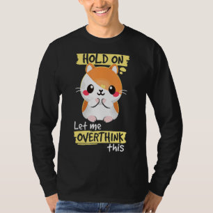 T-shirt Attends, Laisse-Moi Surpenser Drôle Hamster Squad