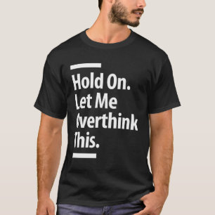 T-shirt Attends. Permettez-Moi D'Étudier Cela Gros plan