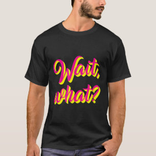 T-shirt Attends, What_ Drôle Dire Ado Popular Slang Graphi