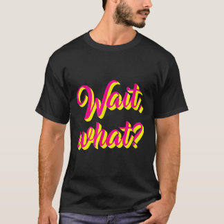 T-shirt Attends, What_ Drôle Dire Ado Popular Slang Graphi