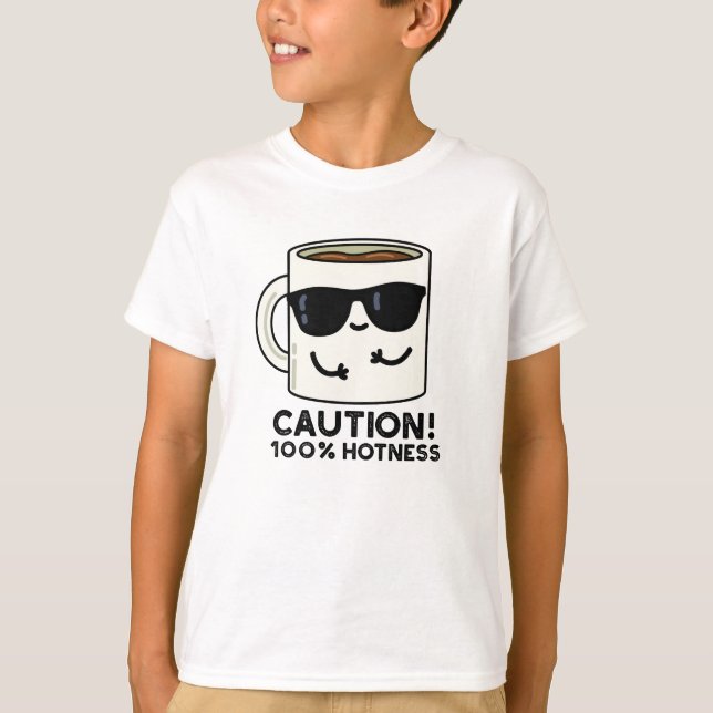 T-shirt Attention 100% Hotness Funny Coffee Pun (Devant)