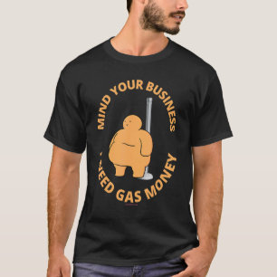 T-shirt Attention à votre entreprise J'ai besoin d'essence