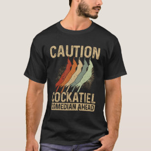 T-shirt Attention Cockatiel comédien devant le Cockatiel P