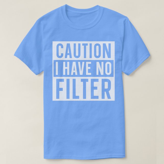 T-shirt Attention, je n'ai pas de filtre (Design devant)
