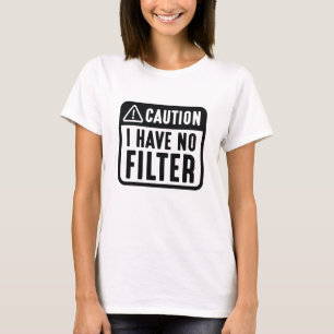 T-shirt Attention, je n'ai pas de filtre