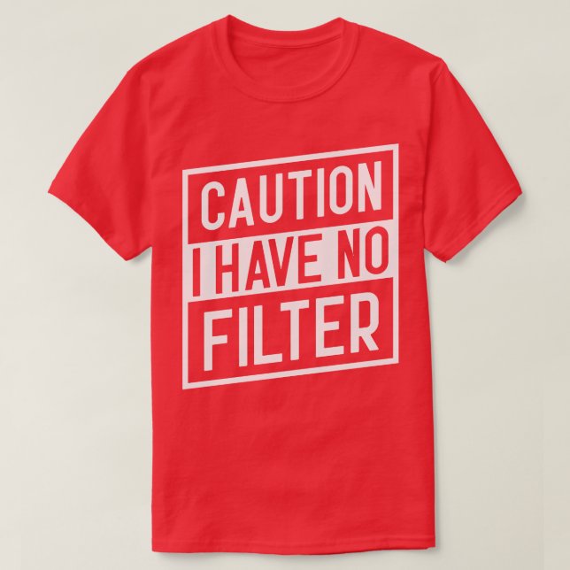 T-shirt Attention, je n'ai pas de filtre (Design devant)