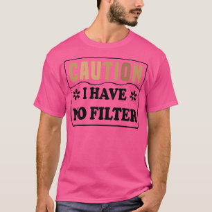 T-shirt Attention, je n'ai pas de filtre 1