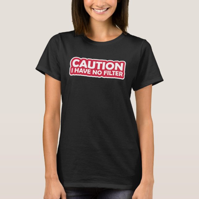 T-shirt Attention, je n'ai pas de filtre 2 (Devant)