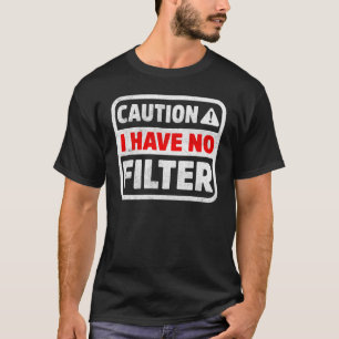 T-shirt Attention, je n'ai pas de filtre drôle Humour sarc