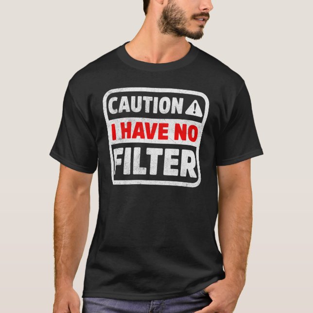 T-shirt Attention, je n'ai pas de filtre drôle Humour sarc (Devant)