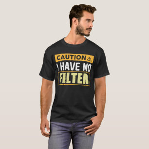 T-shirt Attention je n'ai pas de filtre-Funny Sarcastique